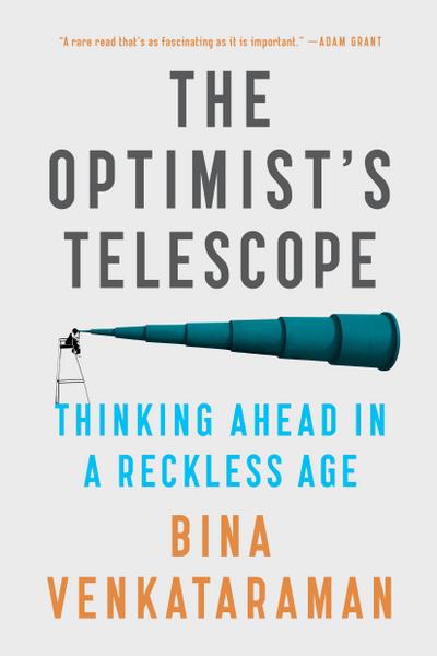 The Optimist’s Telescope: Thinking Ahead in a Reckless Age