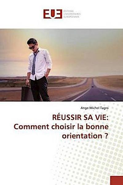 RÉUSSIR SA VIE:Comment choisir la bonne orientation ?