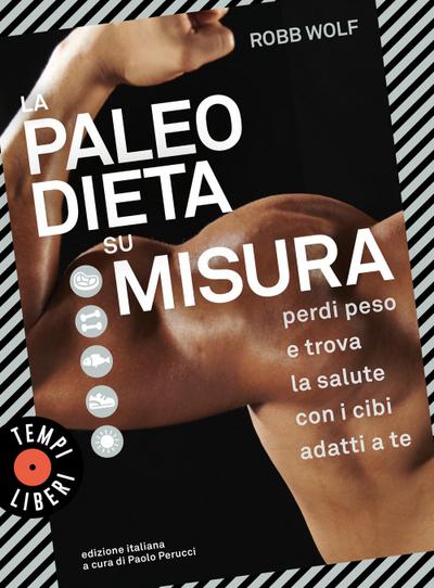 La paleo dieta su misura. Perdi peso e trova la salute con i cibi adatti a te
