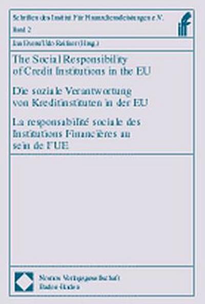 Die soziale Verantwortung von Kreditinstituten in der EU. The Social Responsibility of Credit Institutions in the EU. La responsibilite sociale des Institutions Financieres au sein de l’ UE