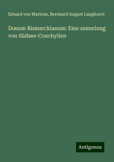 Martens, E: Donum Bismarckianum: Eine sammlung von Südsee-Co