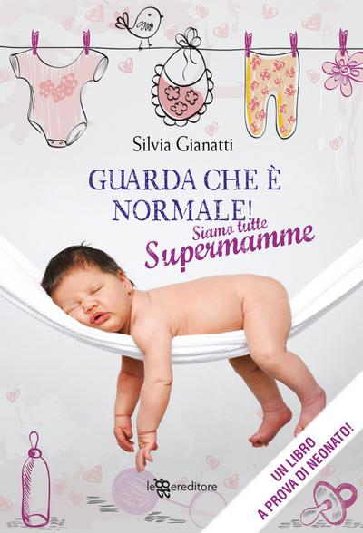 Gianatti, S: Guarda che è normale! Siamo tutte supermamme