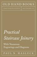 Practical Staircase Joinery - With Numerous Engravings and Diagrams