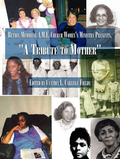 Bethel Memorial A.M.E. Church Women’s Ministry Presents, "A Tribute to Mother"