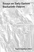 Essays on Early Eastern Eucharistic Prayers