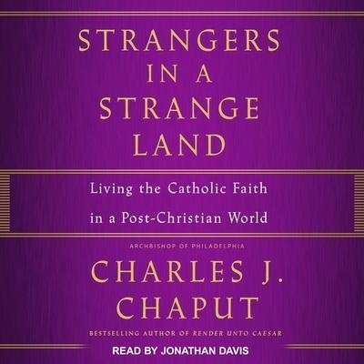 Strangers in a Strange Land Lib/E: Living the Catholic Faith in a Post-Christian World