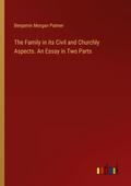 The Family in its Civil and Churchly Aspects. An Essay in Two Parts