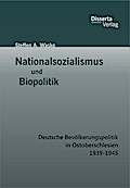 Nationalsozialismus und Biopolitik: Deutsche Bevölkerungspolitik in Ostoberschlesien 1939-1945
