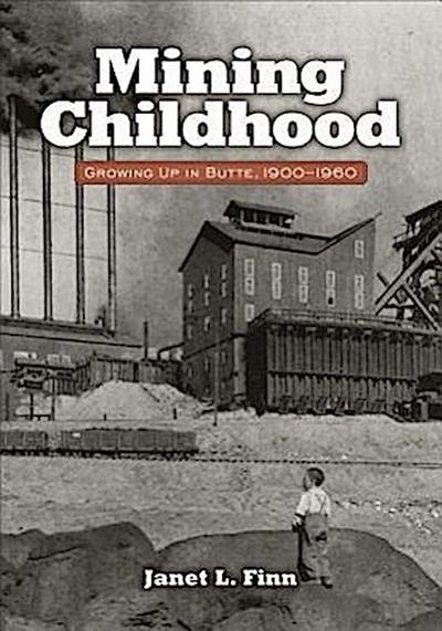 Mining Childhood: Growing Up in Butte, 1900-1960