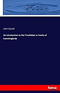 An introduction to the Trochilidae or family of hu