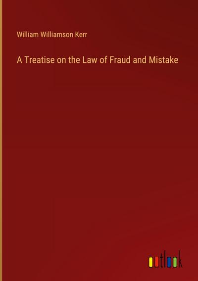 A Treatise on the Law of Fraud and Mistake