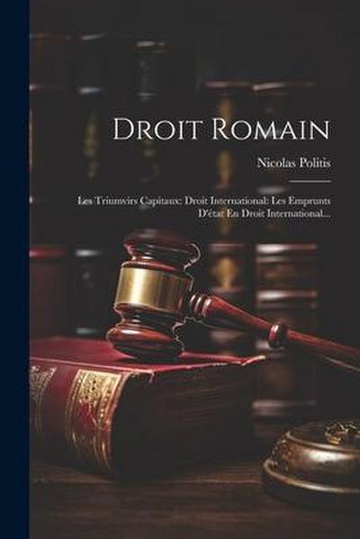 Droit Romain: Les Triumvirs Capitaux: Droit International: Les Emprunts D’état En Droit International...