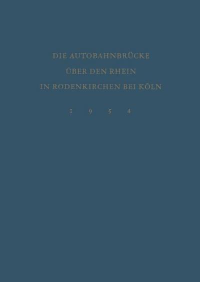 Denkschrift zur Verkehrsübergabe der Wiederhergestellten Autobahnbrücke über den Rhein in Rodenkirchen bei Köln am 9.Dezember 1954