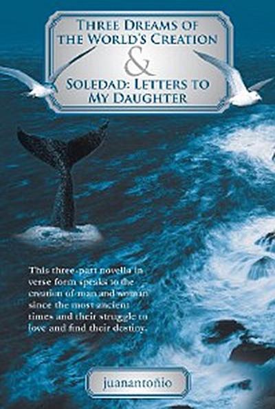Three Dreams of the World’S Creation & Soledad: Letters to My Daughter
