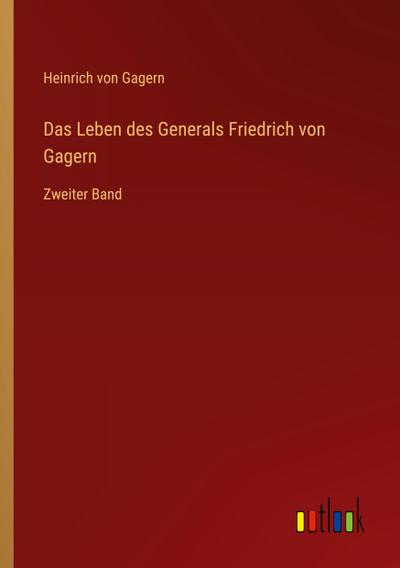 Das Leben des Generals Friedrich von Gagern
