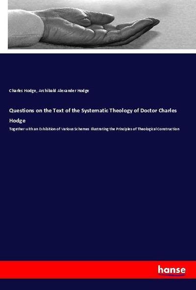 Questions on the Text of the Systematic Theology of Doctor Charles Hodge
