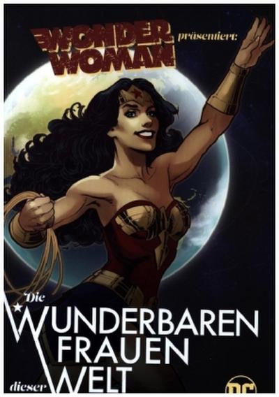 Wonder Woman präsentiert: Die wunderbaren Frauen dieser Welt