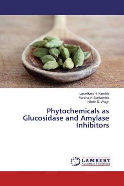 Phytochemicals as Glucosidase and Amylase Inhibitors