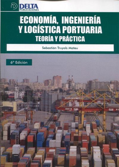 Economía, ingeniería y logística portuaria : teoría y práctica