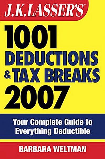 J.K. Lasser’s 1001 Deductions and Tax Breaks 2007