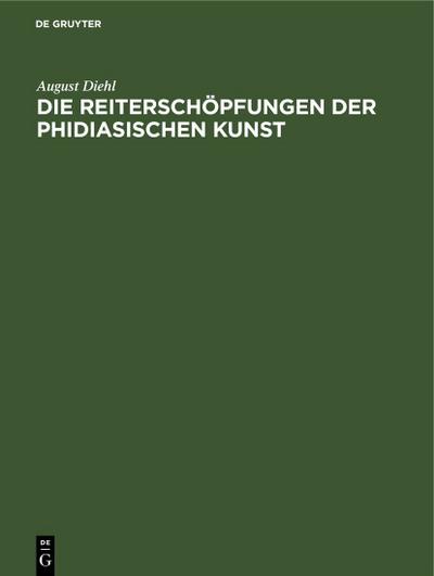 Die Reiterschöpfungen der phidiasischen Kunst