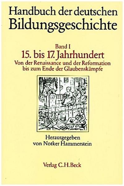 Handbuch der deutschen Bildungsgeschichte  Bd. 1: Das 15. bis 17. Jahrhundert