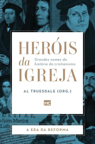 Heróis da Igreja - Vol. 3 - A Era da Reforma