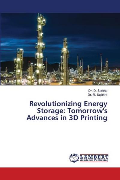 Revolutionizing Energy Storage: Tomorrow’s Advances in 3D Printing