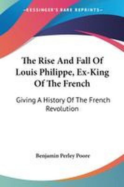 The Rise And Fall Of Louis Philippe, Ex-King Of The French