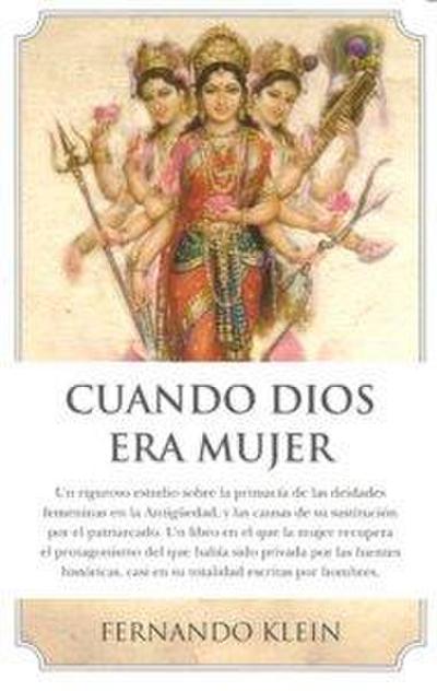 Cuando Dios era mujer : el verdadero papel de lo femenino en el devenir de la humanidad