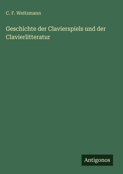 Geschichte der Clavierspiels und der Clavierlitteratur