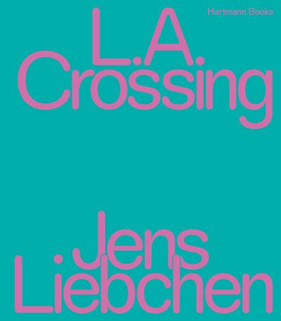 Jens Liebchen | L.A. Crossing