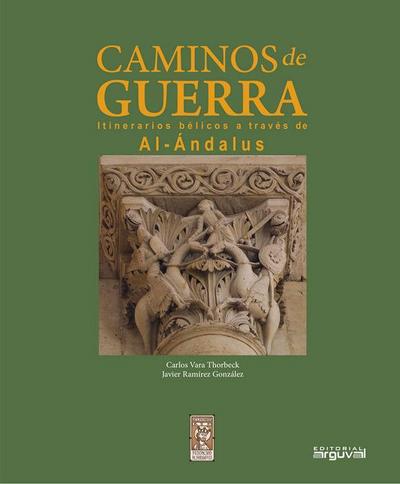 Caminos de guerra : itinerarios bélicos a través de Al-Ándalus