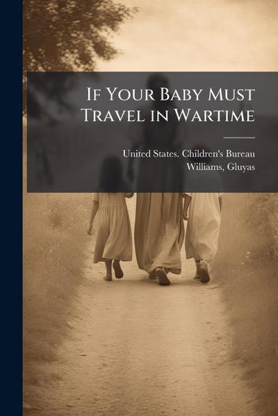 If Your Baby Must Travel in Wartime