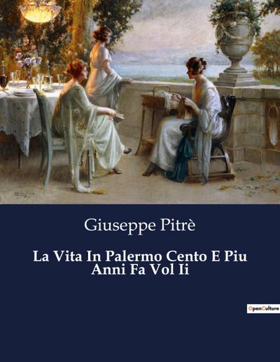 La Vita In Palermo Cento E Piu Anni Fa Vol Ii