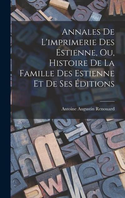 Annales De L’imprimerie Des Estienne, Ou, Histoire De La Famille Des Estienne Et De Ses Éditions