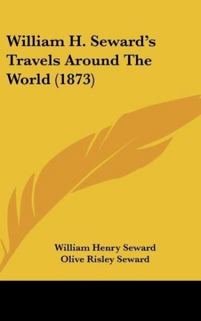 William H. Seward’s Travels Around The World (1873)