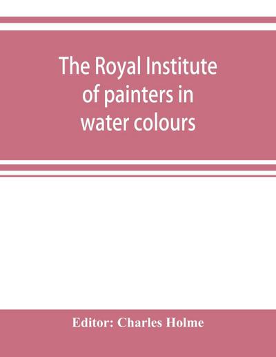 The Royal institute of painters in water colours