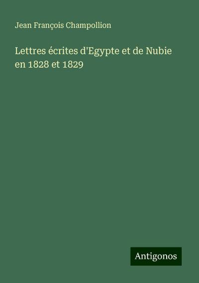 Lettres écrites d’Egypte et de Nubie en 1828 et 1829