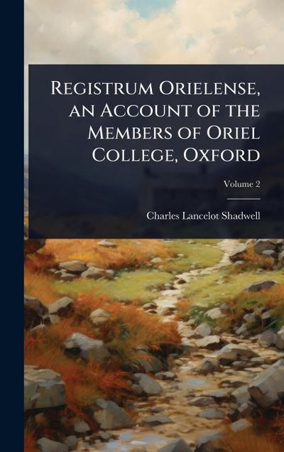 Registrum Orielense, an Account of the Members of Oriel College, Oxford