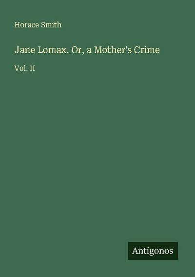 Jane Lomax. Or, a Mother’s Crime