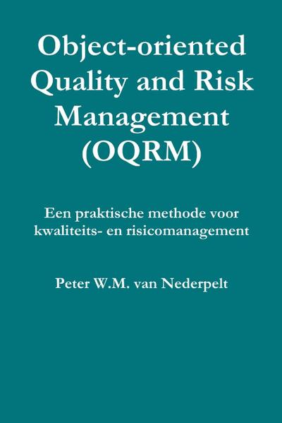 Object-oriented Quality Management (OQRM). Een praktische methode voor kwaliteits- en risicomanagement.