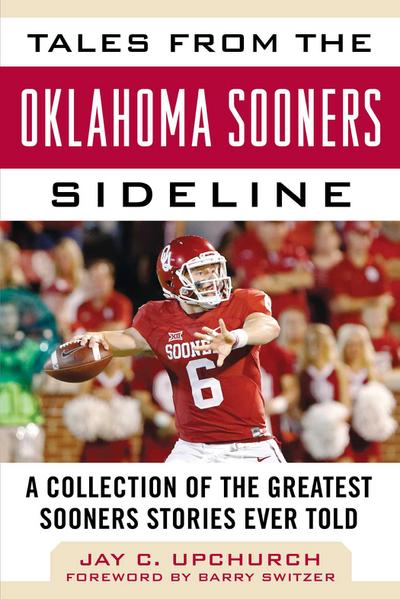 Tales from the Oklahoma Sooners Sideline: A Collection of the Greatest Sooners Stories Ever Told