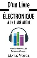 D’un Livre Électronique À Un Livre Audio - Un Guide Pour Les Auteurs À Succès
