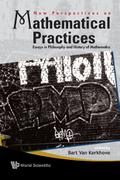 New Perspectives On Mathematical Practices: Essays In Philosophy And History Of Mathematics