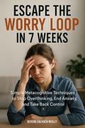 Escape the Worry Loop in 7 Weeks