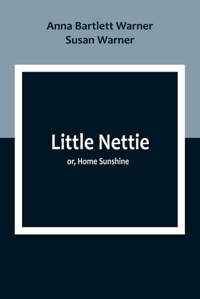 Little Nettie; or, Home Sunshine