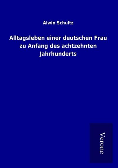 Alltagsleben einer deutschen Frau zu Anfang des achtzehnten Jahrhunderts