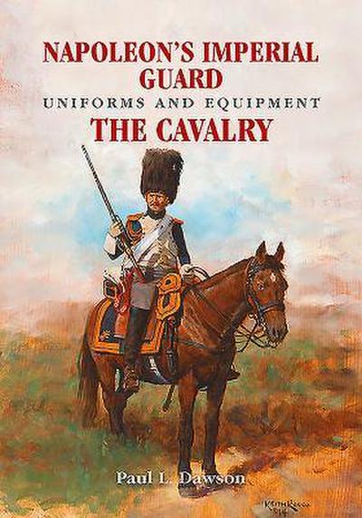 Napoleon’s Imperial Guard Uniforms and Equipment