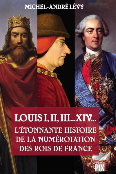 Louis I,II, III... XIV... L’étonnante histoire de la numérotation des rois de France
